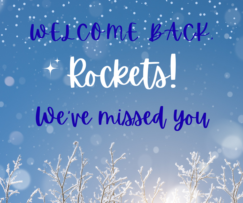 The words "welcome back" and "we've missed you"  are in blue; the word "rocket" is in white.    The words are against a light blue background with ice covered tree limbs along the bottom. 