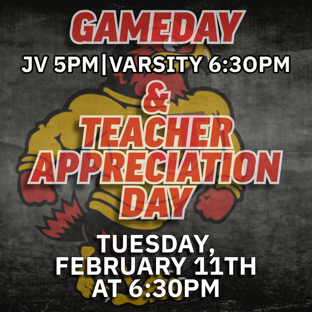 Girls basketball game. HOME JV 5pm and Varsity 630pm. Teacher appreciation celebration at 630 pm.