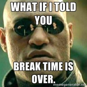 Morpheus saying what if I told you break time is over 
