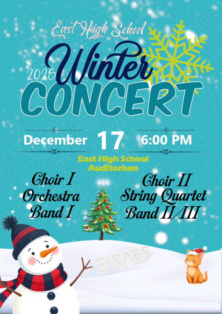Poster for East High School’s 2025 Winter Concert. The design features a teal snowy background with a large yellow snowflake and text announcing the event: “East High School 2025 Winter Concert, December 17, 6:00 PM, East High School Auditorium.” Performances include Choir I, Orchestra, Band I, Choir II, String Quartet, and Bands II/III. At the bottom, there is a snowman wearing a red scarf and hat, a decorated Christmas tree, and an orange fox sitting in the snow.