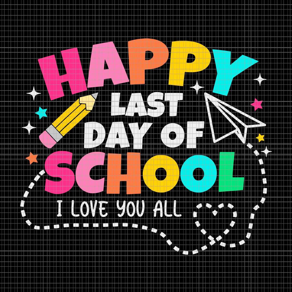 Happy Last Day of School - colorful, I love you all