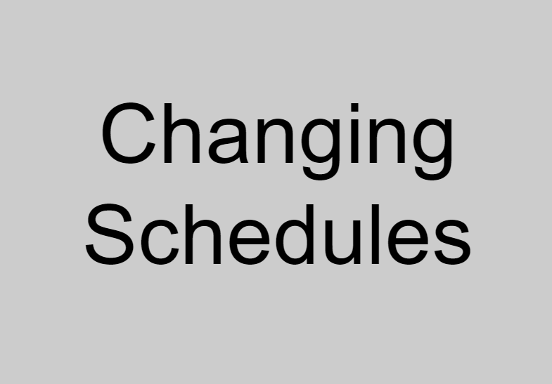 Changing Schedules