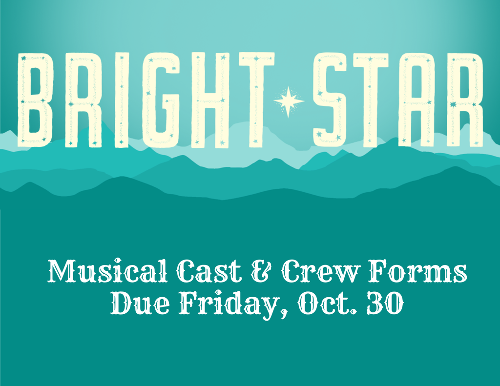 Teal background with white text. Words "BRIGHT STAR" with a star icon. Text "Musical Cast & Crew Forms Due Friday, Oct. 30".