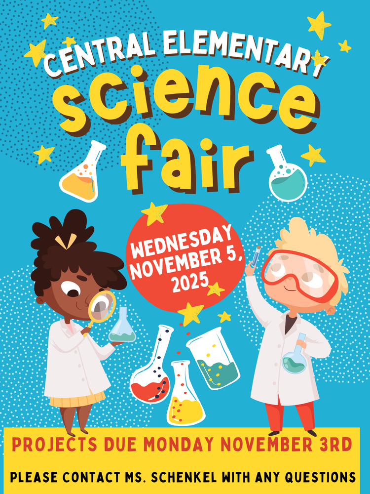 Colorful flyer for Central Elementary’s Science Fair. The background is bright blue with yellow stars and cartoon images of two children in lab coats conducting experiments with beakers and test tubes. The text reads: “Central Elementary Science Fair. Wednesday, November 5, 2025. Projects due Monday, November 3rd. Please contact Ms. Schenkel with any questions.”