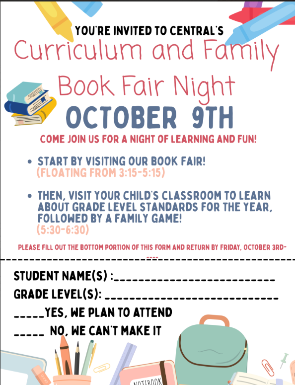 Flyer titled 'YOU'RE INVITED TO CENTRAL'S Curriculum and Family Book Fair Night.' The event is scheduled for October 9th. It invites families to start by visiting the book fair, which floats from 3:15 to 5:15 PM. Then, families are encouraged to visit their child's classroom to learn about the grade level standards for the year, followed by a family game from 5:30 to 6:30 PM. At the bottom, there is a form for parents to fill out and return by Friday, October 3rd, with spaces for student name(s), grade level(s), and options to indicate attendance with checkboxes for 'Yes, we plan to attend' and 'No, we can't make it.