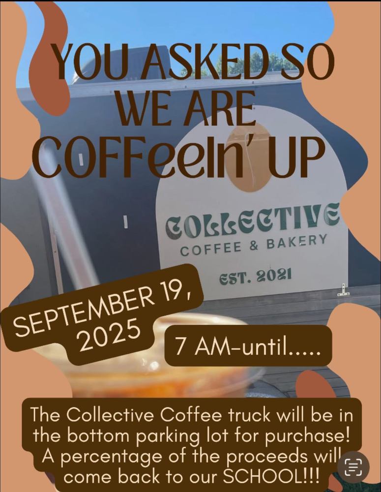 Flyer with a background photo of the Collective Coffee & Bakery truck. Large text reads: “You asked so we are COFFEEin’ up.” A brown banner says: “September 19, 2025.” Another banner says: “7 AM – until…..” At the bottom, text reads: “The Collective Coffee truck will be in the bottom parking lot for purchase! A percentage of the proceeds will come back to our school!!!”