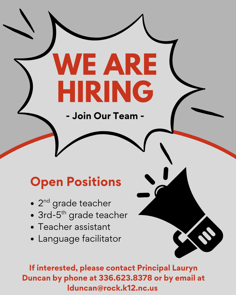 Here is alt text for the image:  **Alt Text:** A hiring flyer with a gray background features a large white burst shape outlined in black at the top containing the bold red text “WE ARE HIRING” and the smaller black text “Join Our Team.” Below, a section titled “Open Positions” in red lists four bullet points: “2nd grade teacher,” “3rd–5th grade teacher,” “Teacher assistant,” and “Language facilitator.” To the right is a large black megaphone graphic with sound lines. At the bottom, red text reads: “If interested, please contact Principal Lauryn Duncan by phone at 336.623.8378 or by email at [lduncan@rock.k12.nc.us](mailto:lduncan@rock.k12.nc.us).”