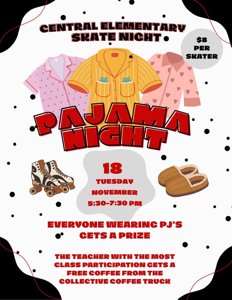 Flyer for “Central Elementary Skate Night: Pajama Night.” The event is on Tuesday, November 18, from 5:30–7:30 PM. Entry costs $8 per skater. The flyer features illustrations of pajamas, slippers, and roller skates with a black, white, and red color scheme. It states, “Everyone wearing PJ’s gets a prize.” Additionally, “The teacher with the most class participation gets a free coffee from the Collective Coffee Truck.”