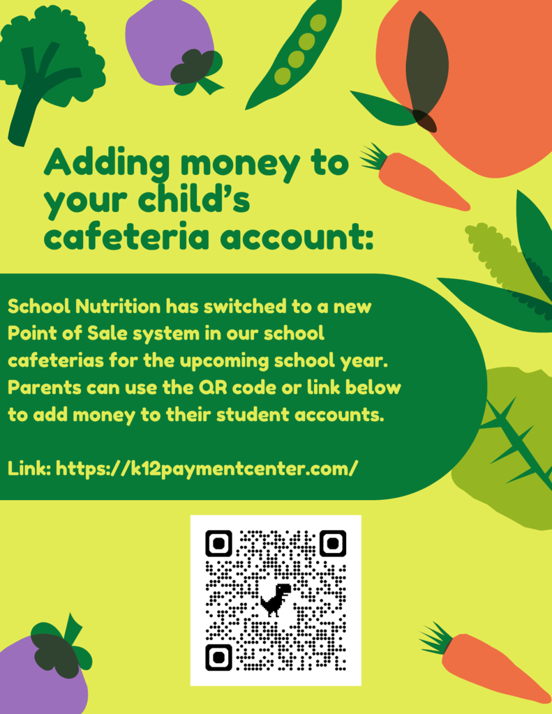 School Nutrition has switched to a new Point of Sale system in our school cafeterias for the upcoming school year. Parents can use the QR code or link below to add money to their student accounts. Link: https://k12paymentcenter.com/