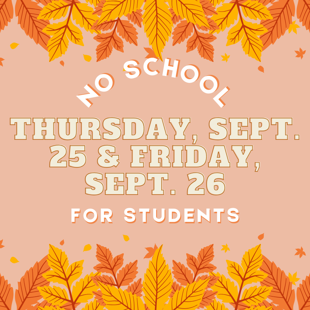 No School Thursday, September 25 and Friday, September 26th for students