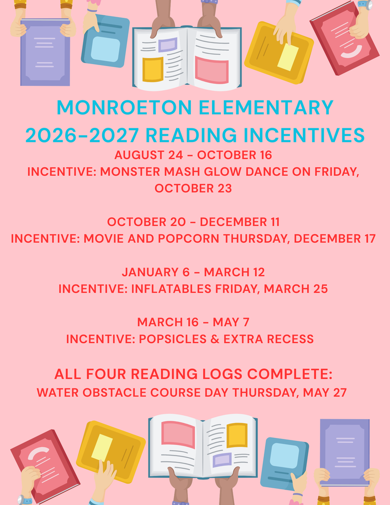 Monroeton Elementary 2026–2027 Reading Incentives Students who complete each reading log can earn the following incentives: August 24–October 16: Monster Mash Glow Dance on Friday, October 23. October 20–December 11: Movie and popcorn on Thursday, December 17. January 6–March 12: Inflatables on Friday, March 25. March 16–May 7: Popsicles and extra recess. All four reading logs completed: Water Obstacle Course Day on Thursday, May 27. The flyer features colorful illustrations of students holding books and reading materials.