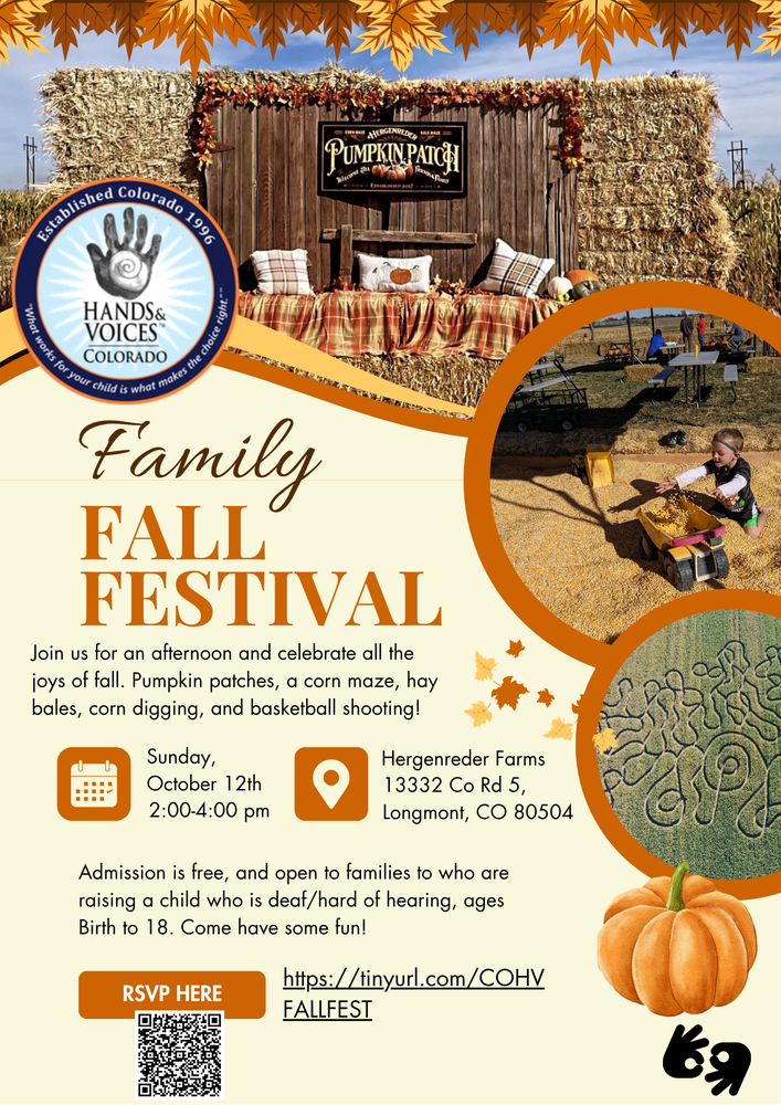 Flyer for “Family Fall Festival” hosted by Hands & Voices Colorado. The top features autumn leaves and a photo of a rustic pumpkin patch display with hay bales, plaid blankets, pumpkins, and a wooden sign reading “Pumpkin Patch.” Two circular inset photos show a child playing in corn kernels and an aerial view of a corn maze. Text invites families to enjoy fall activities such as pumpkin patches, a corn maze, hay bales, corn digging, and basketball shooting. Event details: Sunday, October 12, 2:00–4:00 pm at Hergenreder Farms, 13332 Co Rd 5, Longmont, CO 80504. Admission is free for families raising a child who is deaf or hard of hearing, ages birth to 18. Includes RSVP link, QR code, and pumpkin graphic.