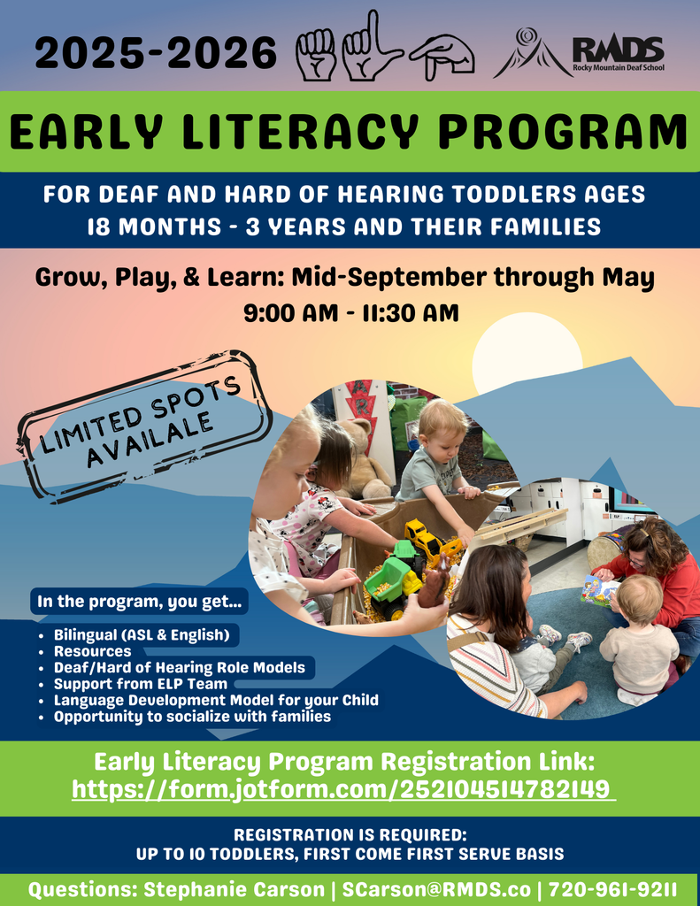 Flyer for the 2025–2026 Early Literacy Program by Rocky Mountain Deaf School (RMDS), designed for Deaf and Hard of Hearing toddlers ages 18 months to 3 years and their families. Header includes the year “2025–2026” with the American Sign Language (ASL) fingerspelling for "ELP" and the RMDS logo. Main Program Info: Program Title: Early Literacy Program Schedule: Mid-September through May Time: 9:00 AM – 11:30 AM Note: "LIMITED SPOTS AVAILABLE" is stamped on a banner. Photos: Two circular photos show toddlers and adults playing and reading together. Included in the Program: Bilingual (ASL & English) Resources Deaf/Hard of Hearing role models Support from ELP Team Language development model for your child Opportunity to socialize with families Registration: Link: https://form.jotform.com/252104514782149 Note: Registration is required Limit: Up to 10 toddlers, first come first serve basis Contact: Questions: Stephanie Carson | SCarson@RMDS.co | 720-961-9211 Background features a soft gradient sky with abstract shapes and a rising sun.