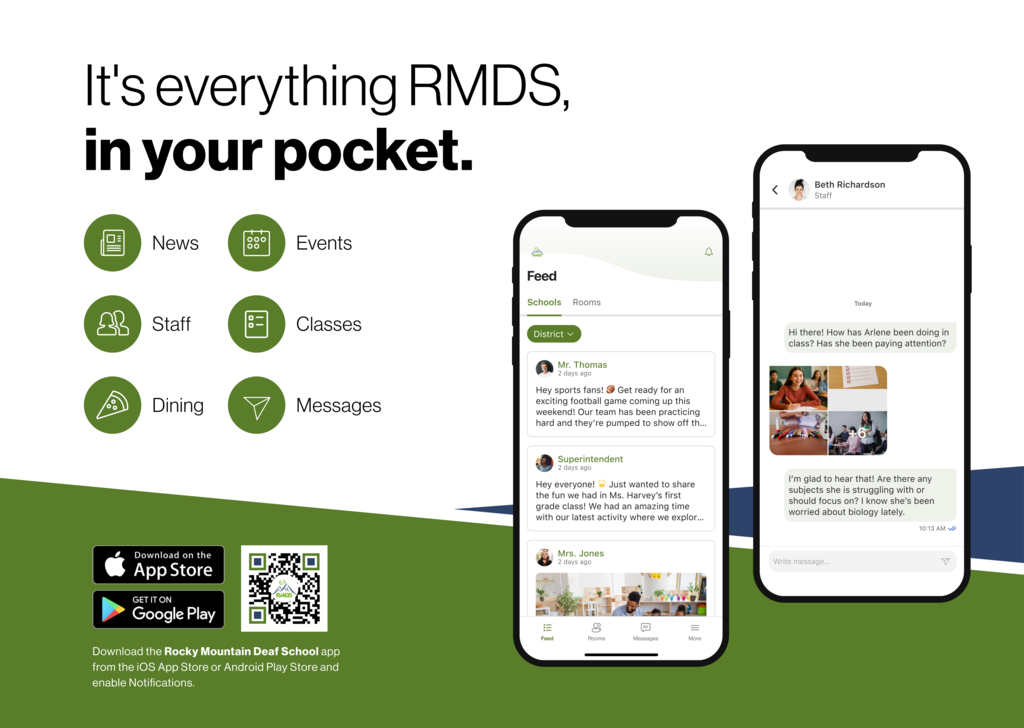 A promotional banner for the Rocky Mountain Deaf School (RMDS) app. The left side features bold text reading "It's everything RMDS, in your pocket." Below are six green icons labeled: News, Events, Staff, Classes, Dining, and Messages. On the right side are two smartphone screens. The first shows a "Feed" tab with school updates from staff. The second screen displays a messaging conversation between a parent and a staff member discussing a student’s performance. At the bottom left, there are download buttons for the App Store and Google Play, along with a QR code. Text below reads: "Download the Rocky Mountain Deaf School app from the iOS App Store or Android Play Store and enable Notifications."