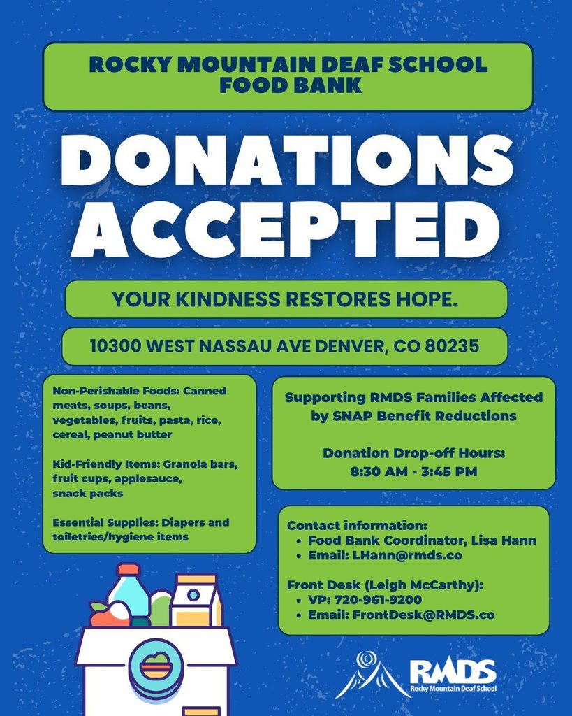 Flyer titled “Rocky Mountain Deaf School Food Bank — Donations Accepted.” The flyer invites donations to support RMDS families affected by SNAP benefit reductions. It lists non-perishable food items, kid-friendly items, and essential supplies such as diapers and hygiene products. Drop-off hours are 8:30 AM to 3:45 PM at 10300 West Nassau Ave, Denver, CO 80235. Contact information includes Food Bank Coordinator Lisa Hann (LHann@rmds.co ) and Front Desk contact Leigh McCarthy (FrontDesk@rmds.co , VP 720-961-9200). The background is blue with green text boxes and an illustration of a grocery bag filled with food items at the bottom. RMDS logo at the bottom right corner.