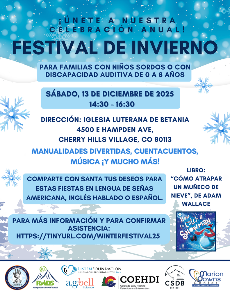 Alt text (Spanish flyer): Flyer con fondo azul y copos de nieve que anuncia el Festival de Invierno. Texto principal: “¡Únete a nuestra celebración anual! Festival de Invierno para familias con niños sordos o con discapacidad auditiva de 0 a 8 años.” Fecha: sábado, 13 de diciembre de 2025, de 14:30 a 16:30. Lugar: Iglesia Luterana de Betania, 4500 E Hampden Ave, Cherry Hills Village, CO 80113. Actividades: manualidades divertidas, cuentacuentos, música y más. Incluye invitación para compartir deseos con Santa en lengua de señas americana, inglés o español. Libro destacado: Cómo atrapar un muñeco de nieve de Adam Wallace. Logos de organizaciones colaboradoras en la parte inferior.
