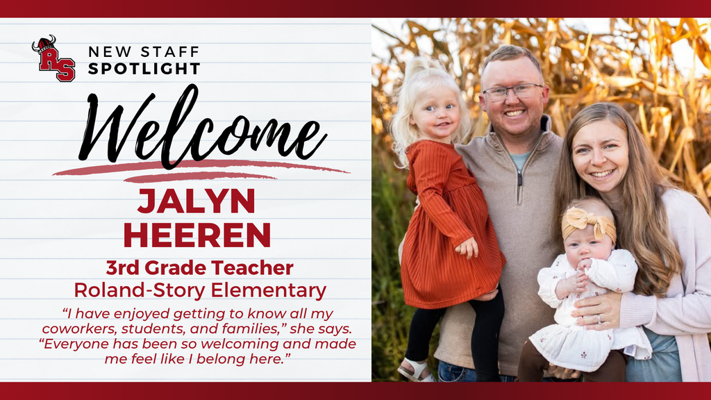 Graphic introducing new staff member Jalyn Heeren. On the left, the text reads: “New Staff Spotlight — Welcome Jalyn Heeren, 3rd Grade Teacher, Roland-Story Elementary.” Below, a quote from her says, “I have enjoyed getting to know all my coworkers, students, and families. Everyone has been so welcoming and made me feel like I belong here.” On the right, a family photo shows Jalyn smiling beside her husband and two young daughters, one in a red dress and one in a white outfit, standing in front of a cornfield.