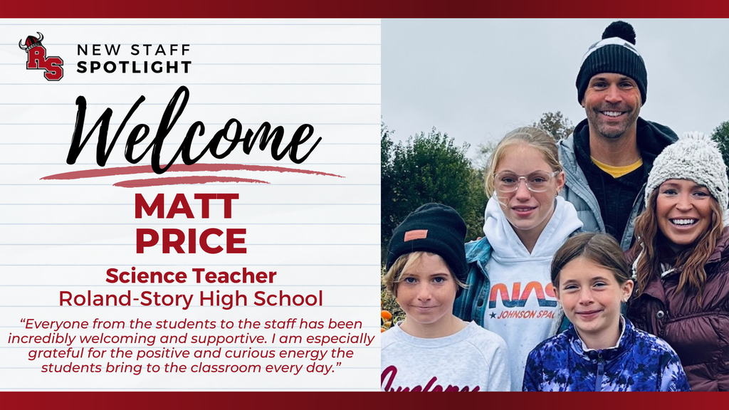 Graphic introducing Matt Price as a new staff member at Roland-Story High School. The left side features the Roland-Story logo and the heading “New Staff Spotlight” followed by “Welcome Matt Price — Science Teacher, Roland-Story High School.” Below is a quote from Matt: “Everyone from the students to the staff has been incredibly welcoming and supportive. I am especially grateful for the positive and curious energy the students bring to the classroom every day.” The right side shows a family photo of Matt Price standing outdoors with a woman and three children, all smiling and dressed warmly.