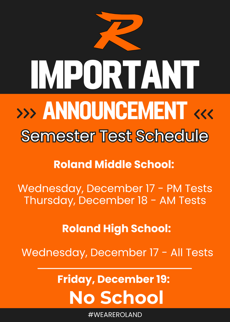 Graphic titled “Important Announcement: Semester Test Schedule” from Roland Public Schools. The design features the Roland “R” logo at the top with an orange and black color scheme. Text reads:  Roland Middle School: Wednesday, December 17 – PM Tests Thursday, December 18 – AM Tests  Roland High School: Wednesday, December 17 – All Tests  Friday, December 19: No School  The hashtag #WeAreRoland appears at the bottom.
