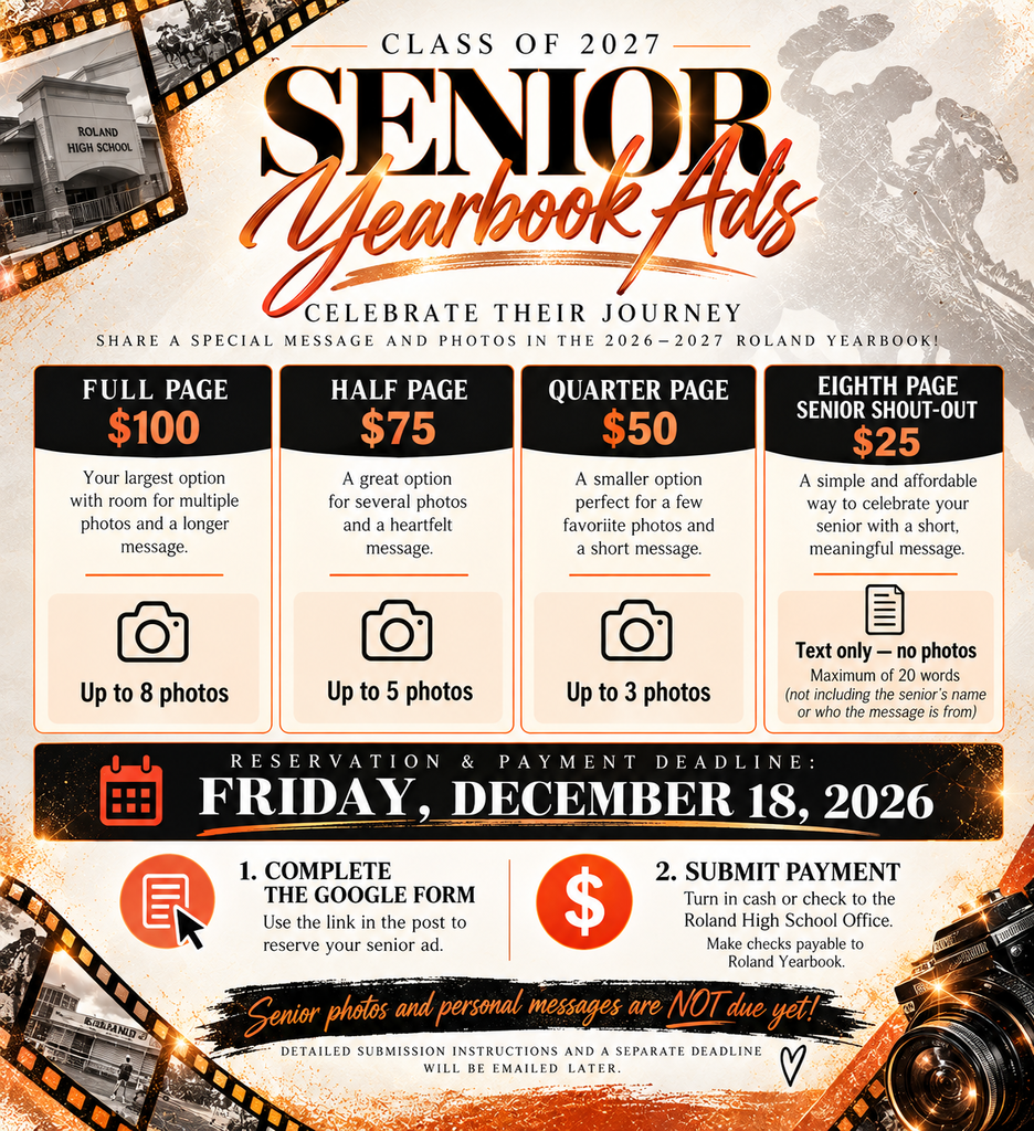 Roland High School Class of 2027 Senior Yearbook Ads are now available! Families can celebrate their seniors with a personalized message in the 2026–2027 yearbook. Ad options include full page for $100 (up to 8 photos), half page for $75 (up to 5 photos), quarter page for $50 (up to 3 photos), and eighth page senior shout-out for $25 (text only, maximum 20 words). The reservation and payment deadline is Friday, December 18, 2026. Families must complete the Google Form linked in the Facebook post and submit cash or check to the Roland High School office. Checks should be payable to Roland Yearbook. Senior photos and personal messages are not due yet. Submission instructions and a separate deadline will be emailed later. The graphic features Roland orange, black, and white with filmstrip photos, a horse-and-rider watermark, and camera illustrations.