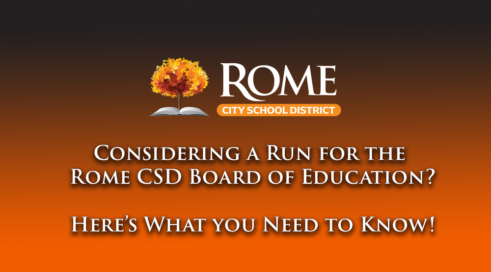 This is a graphic with the Rome City School District logo that reads "Considering a run for the Rome CSD Board of Education? Here's what you need to know!"