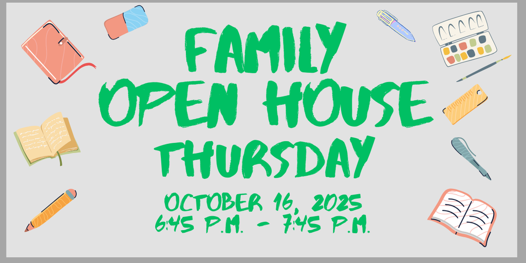 Family Open House Thursday October 16, 2025, 6:45 p.m. - 7:45 p.m.