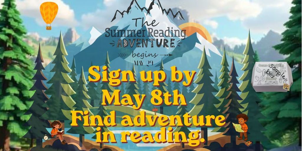 The Summer Reading Adventure Begins May 29. Sign up by May 8th! Find adventure in reading!