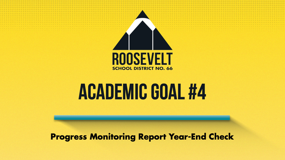 Academic Goal #4 Progress Monitoring Report: Year-End Check