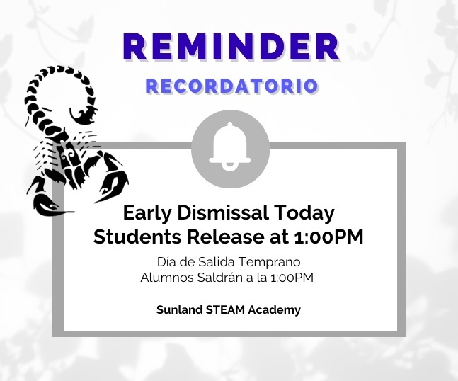 Sunland Families: Reminder, Today is Early Dismissal. Students will be released at 1:00 PM