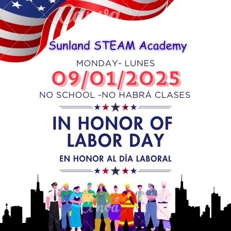 Sunland Parents: Monday, September 1, 2025. There will be No School in Honor of Labor Day. Classes will resume Tuesday, September 2, 2025 at 8:00 AM.