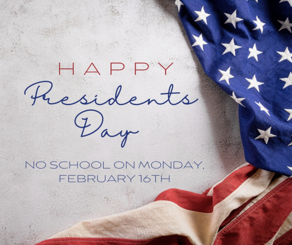 Happy Presidents Day No School on Monday, February 16th