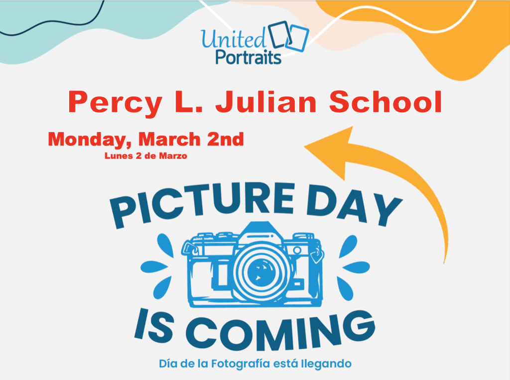 Percy L. Julian School Monday, March 2nd Lunes 2 de Marzo, Picture Day is Coming Dia de la Fotografia esta llegando