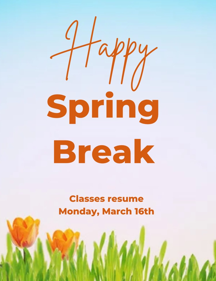 pastel background flyer with orange words that says Spring break, classes resume March 16th