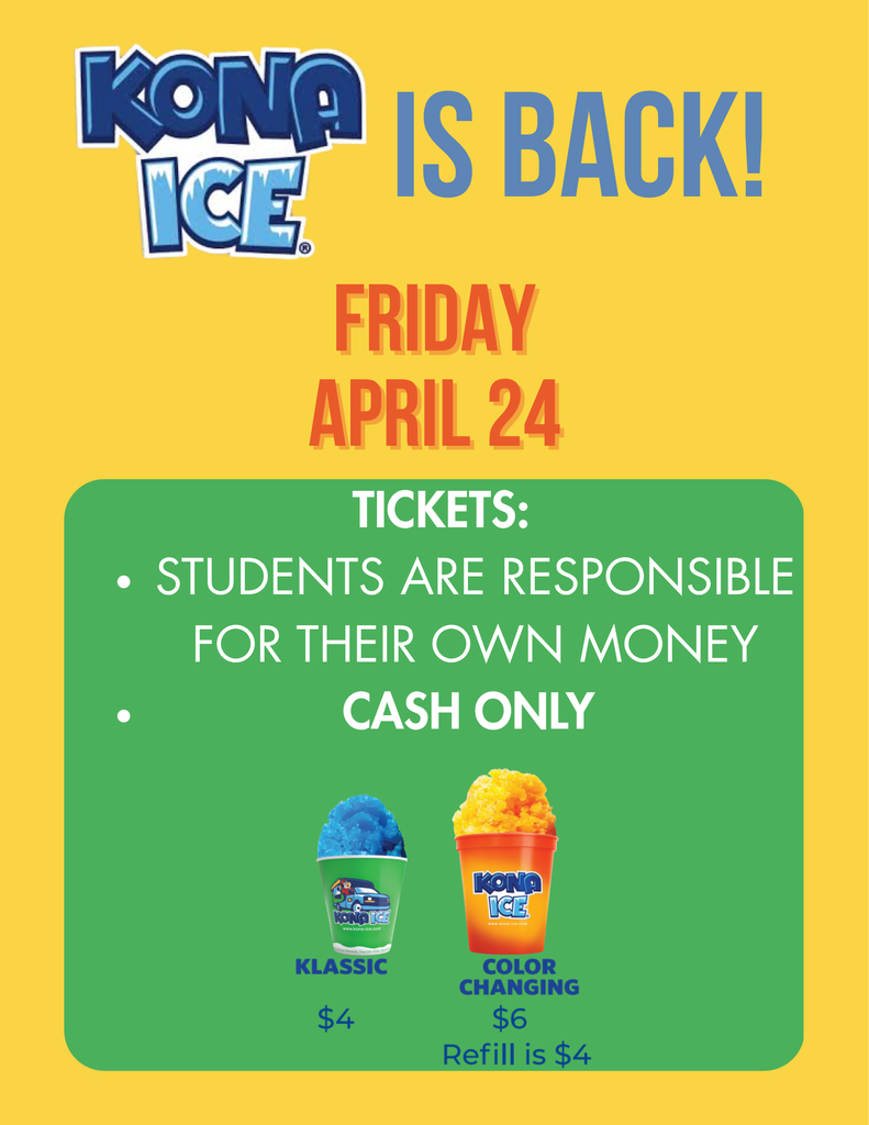 Kona Ice is Coming Back! Friday April 24. Cash Only. Klassic size $4, Color Changing $6 or $4 for a refill. Students are responsible for their own Money