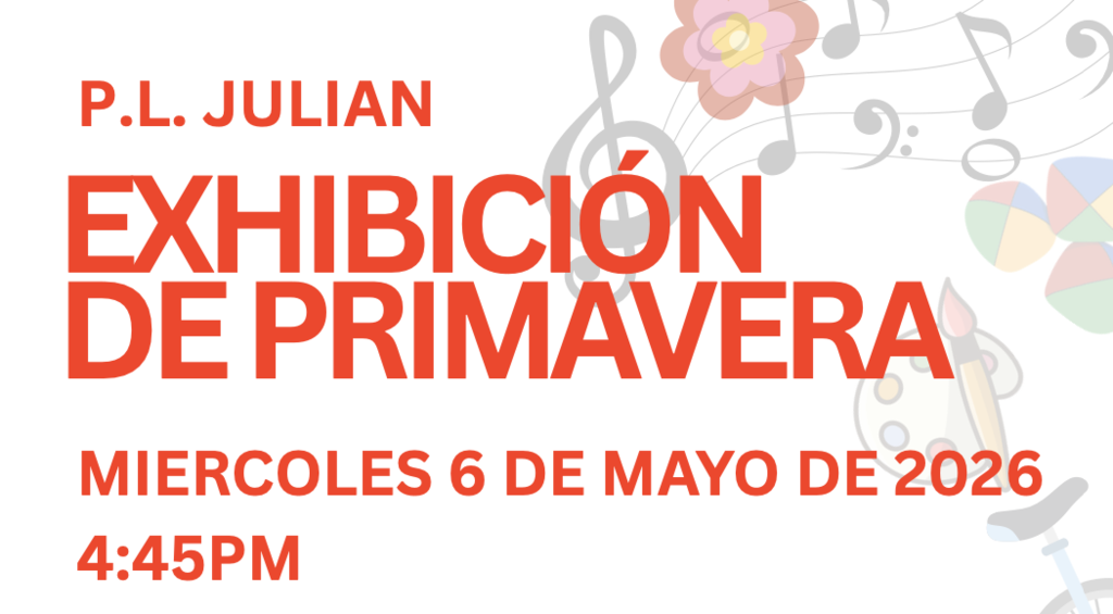 P.L. Julian Exhibición de Primavera Miercoles 6 de Mayo de 2026 4:45pm