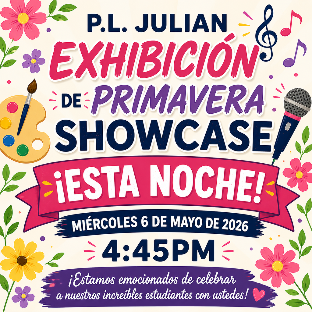 P.L. Julian ¡Exhibición de Primavera esta noche! Miércoles, 6 de mayo de 2026 4:45 PM  ¡Estamos emocionados de celebrar a nuestros increíbles estudiantes con ustedes!