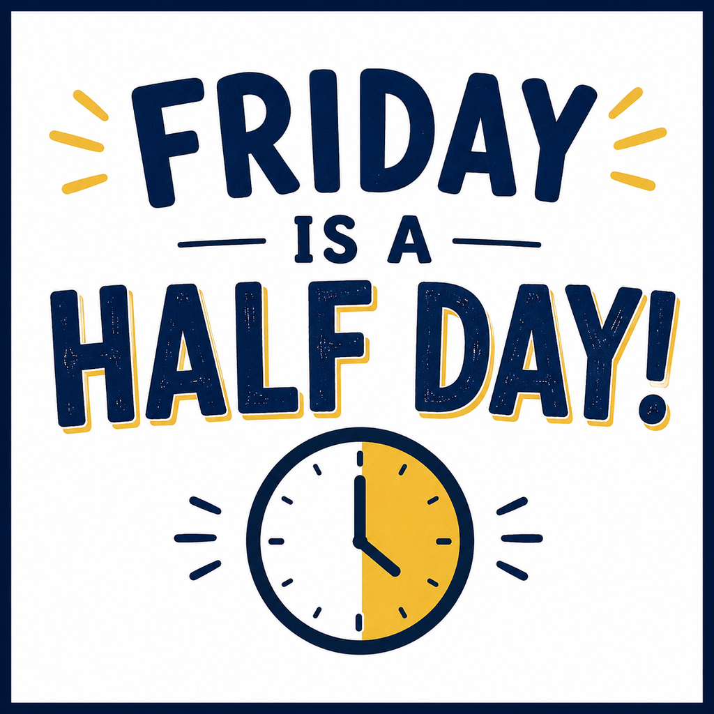 FRIDAY IS A HALF DAY
