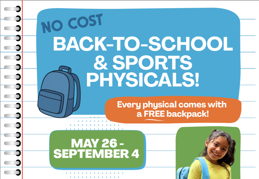 No cost back to school & sports physicals, every physical comes with a free backpack may 26-september 4