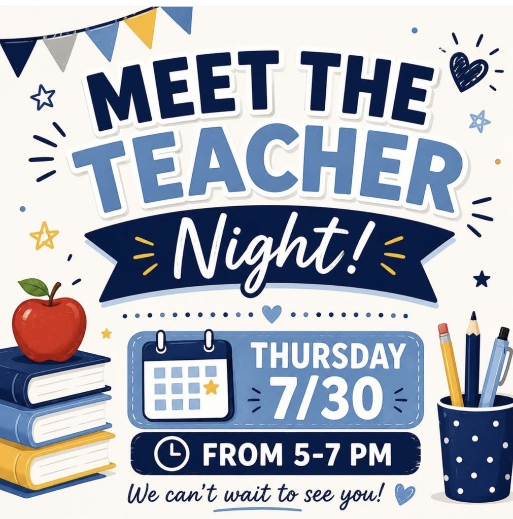 Meet the Teacher Night Thursday July 30th from 5:00 pm to 7:00 pm. We can't wait to see you!