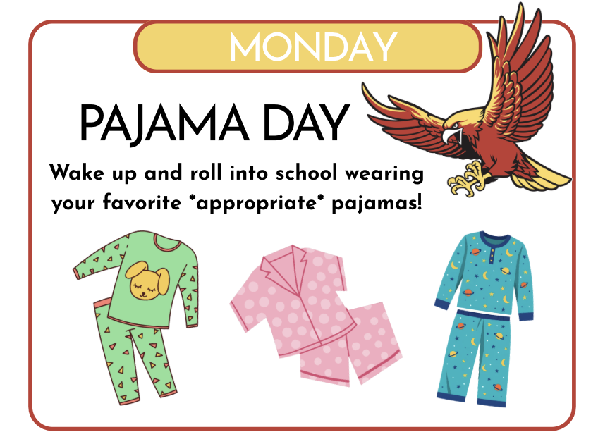 Monday is pajama day. Wake up and roll into school wearing your favorite, appropriate pajamas!