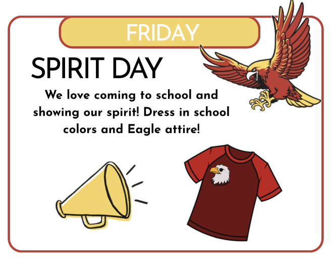 Friday is spirit day! WE love coming to school and showing our spirit! Dress in school colors and Eagle attire!