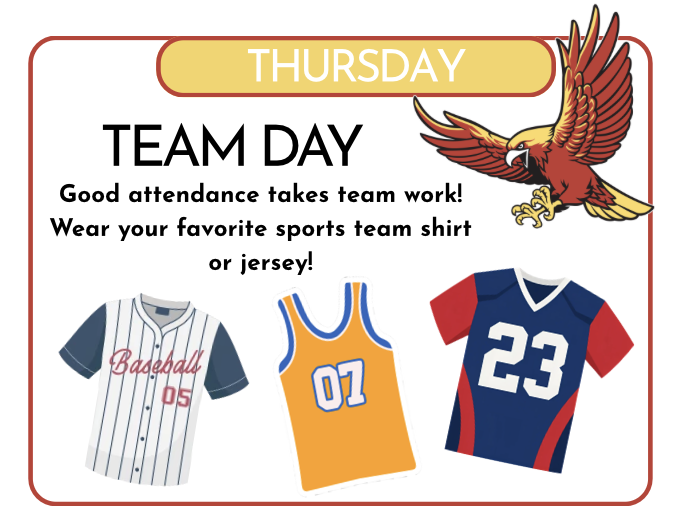 Thursday is team day. Good attendance takes team work! Wear your favorite sports team shirt or jersey!