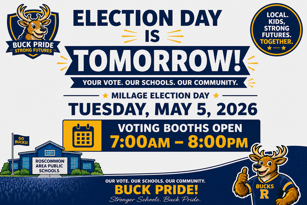 Election reminder graphic for Roscommon Area Public Schools. The image features school branding with a deer mascot (“Buck Pride – Strong Futures”) and the message: “Election Day is Tomorrow!” It encourages community participation with the tagline “Your vote. Our schools. Our community.” It lists “Millage Election Day, Tuesday, May 5, 2026,” and states that voting booths are open from 7:00 AM to 8:00 PM. Additional text includes “Local kids, strong futures, together” and “Buck Pride! Stronger Schools. Buck Pride.” A school building illustration labeled “Roscommon Area Public Schools” appears at the bottom.