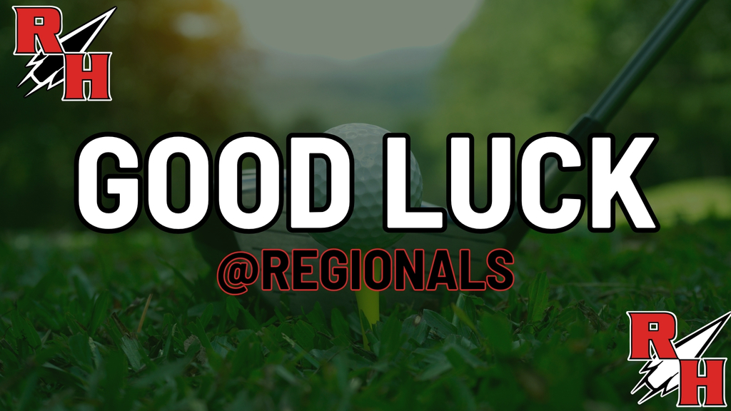 Good luck at Regionals RHHS Golfers