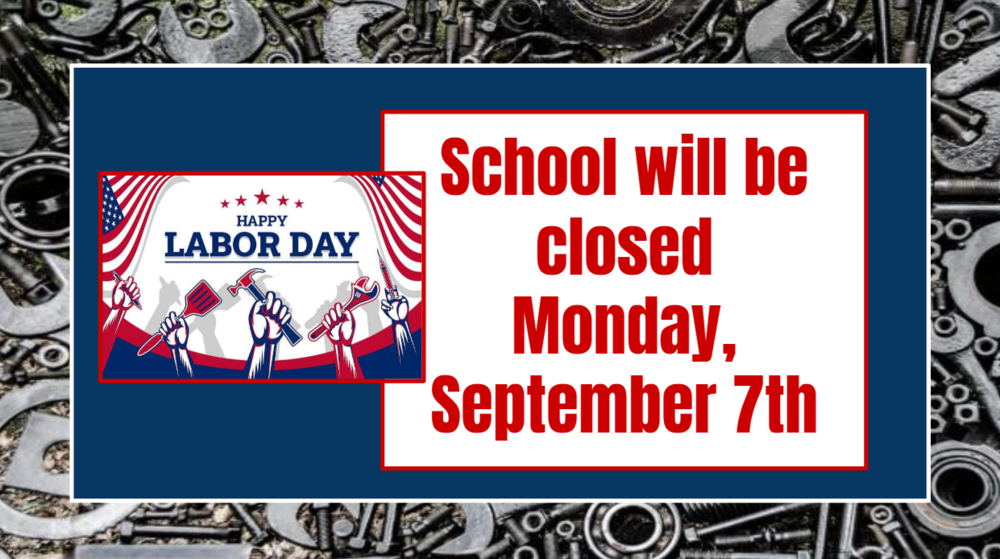 School will be closed Monday, September 7th