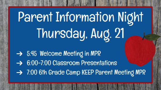 Parent Information Night Thursday, Aug. 21 5:45 Welcome Meeting in MPR 6:00-7:00 Classroom Presentations 7:00 6th Grade Camp KEEP Parent Meeting MPR