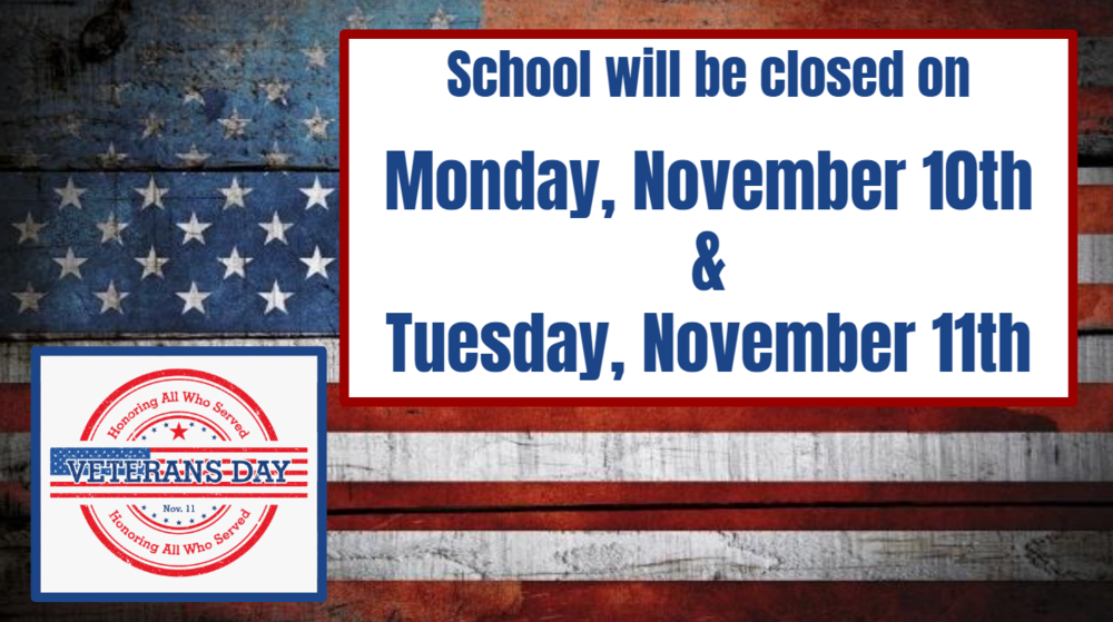 School will be closed on   Monday, November 10th & Tuesday, November 11th