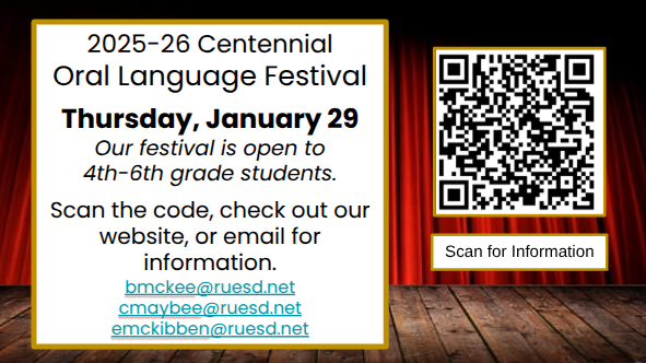 2025-26 Centennial  Oral Language Festival  Thursday, January 29 Our festival is open to  4th-6th grade students.  Scan the code, check out our website, or email for information.  bmckee@ruesd.net  cmaybee@ruesd.net emckibben@ruesd.net