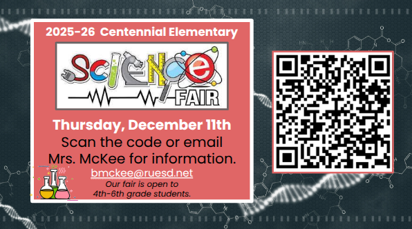 2025-26 Centennial Elementary Thursday, December 11th Scan the code or email Mrs. McKee for information. bmckee@ruesd.net Our fair is open to 4th-6th grade students.