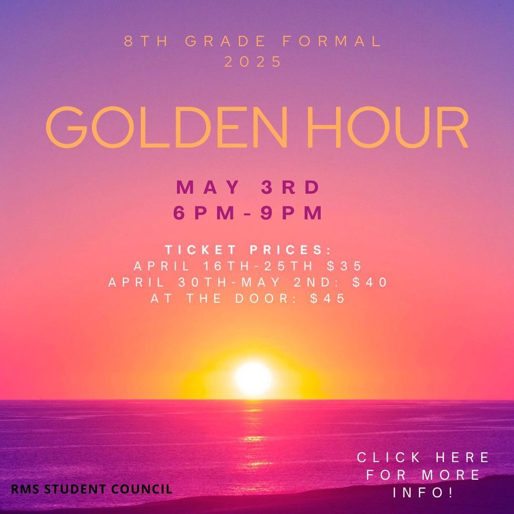 8th Grade Formal  - Golden Hour - May 3rd from 6 - 9 pm - Tickets are on sale now.